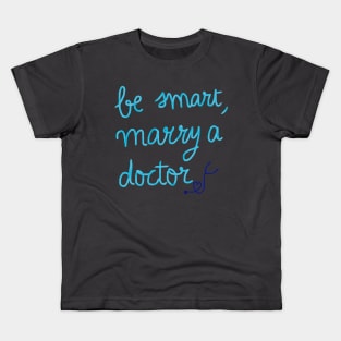 Be smart, marry a doctor Kids T-Shirt